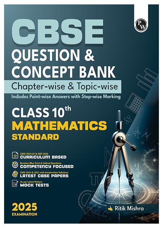 PW CBSE Question Bank Class 10 Mathematics with Concept Bank, Chapterwise and Topicwise Past Year Questions with Solved Papers for Board Exams 2025